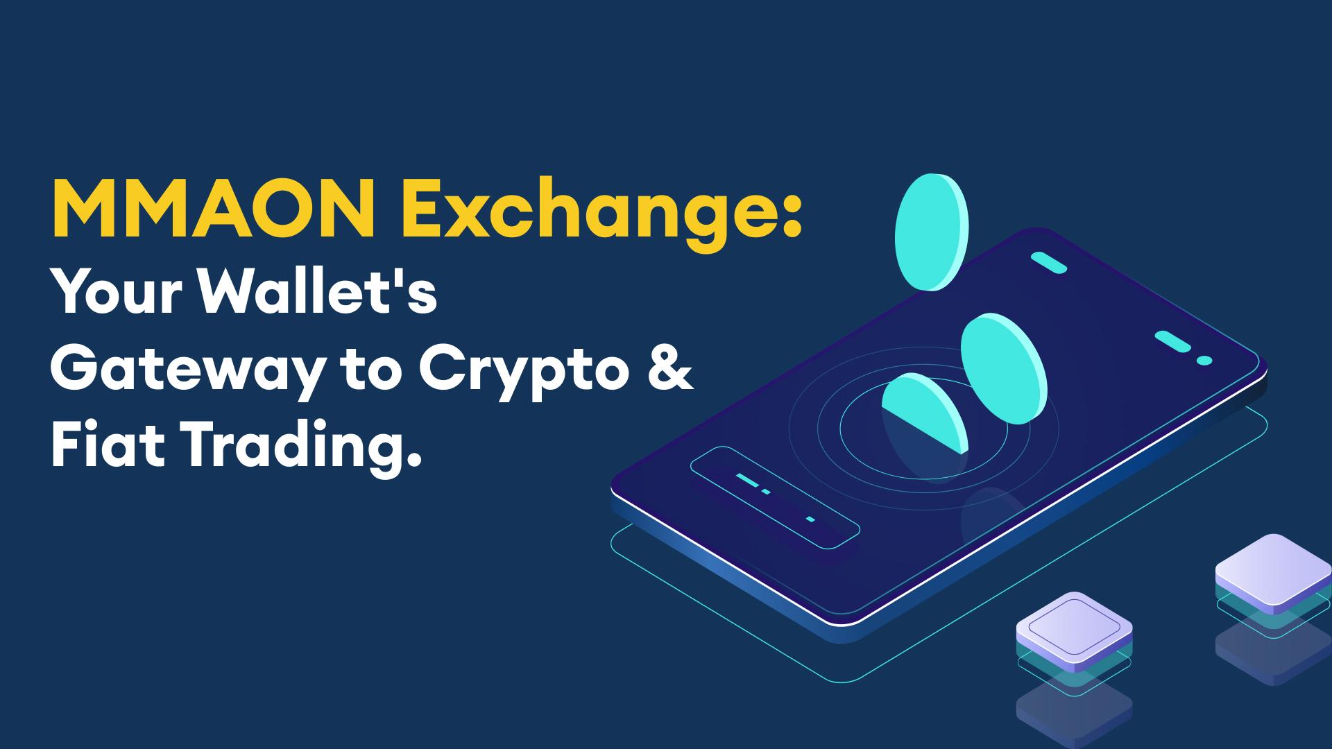 MMAON Exchange: Your Wallet's Gateway to Crypto & Fiat Trading